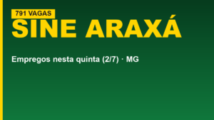Sine Araxá: 791 vagas nesta quinta&hellip;