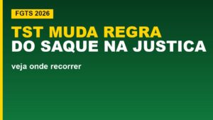 FGTS: TST muda regra do saque&hellip;